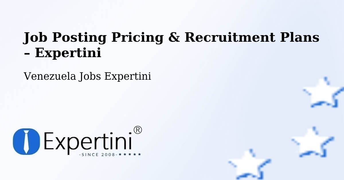 Job Posting Pricing & Recruitment Plans – Caucagüito - Caucagüito, Venezuela Jobs Expertini
